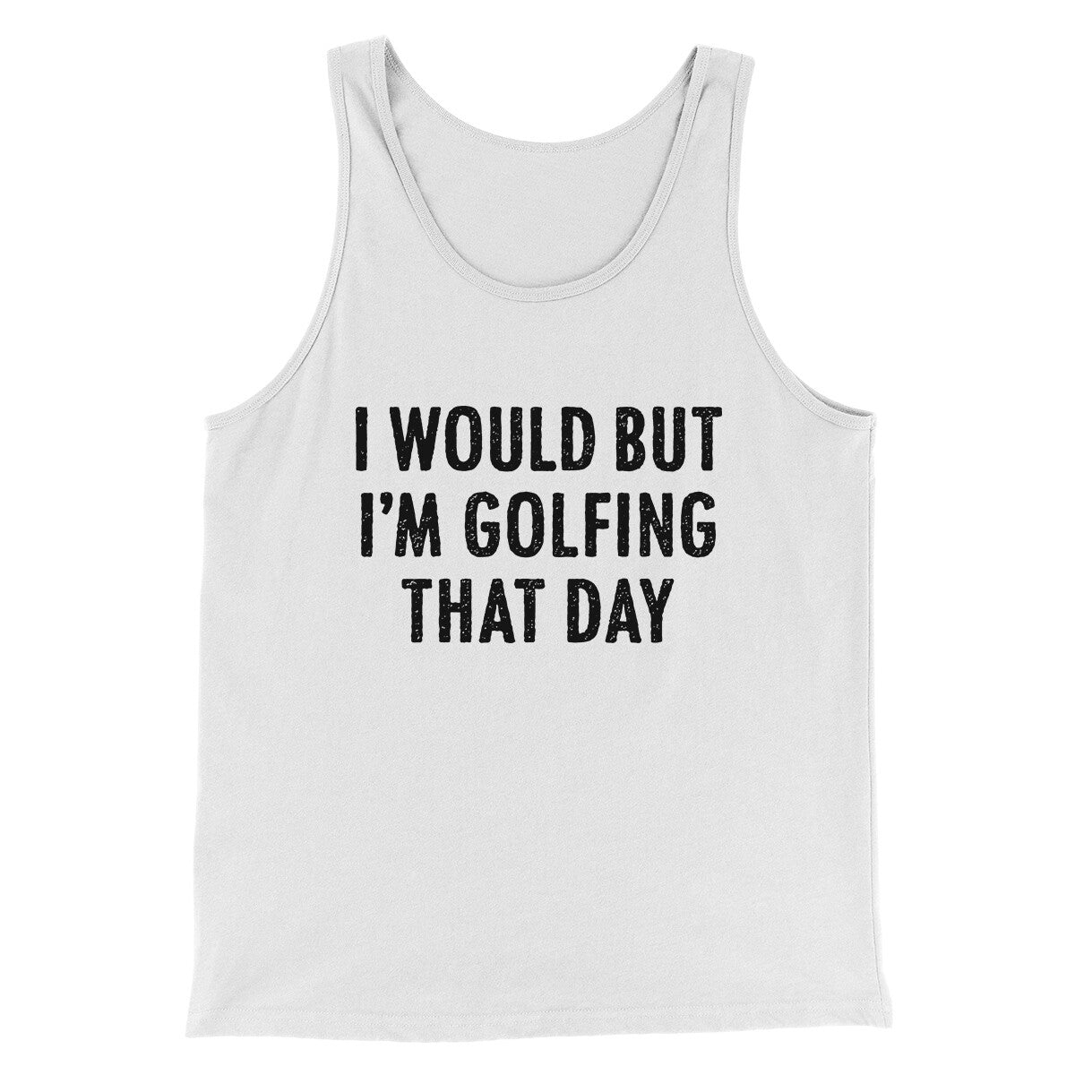 I Would But I'm Golfing That Day Funny Men/Unisex Tank Top