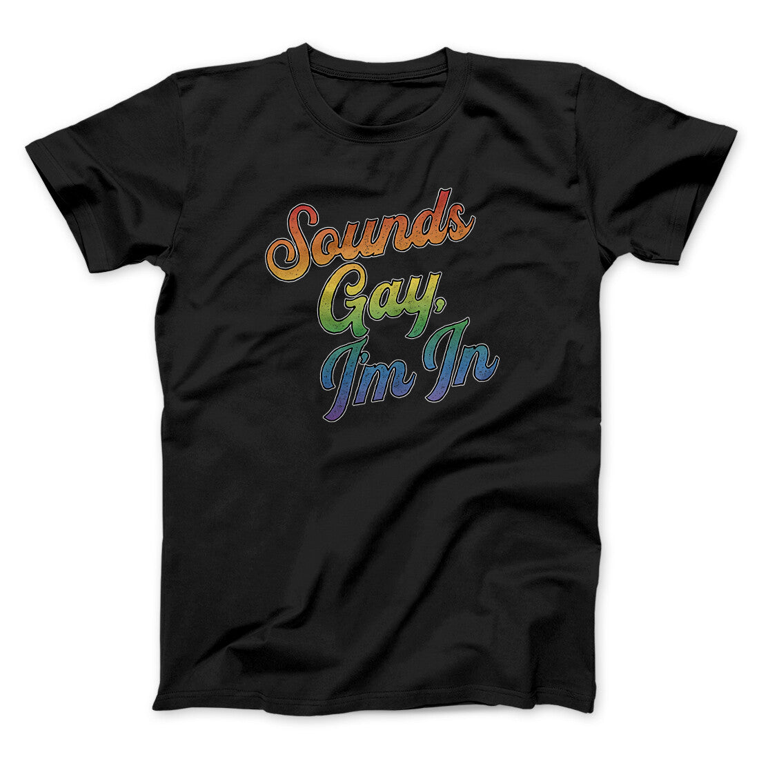 Sounds Gay, I’m In Men/Unisex T-Shirt