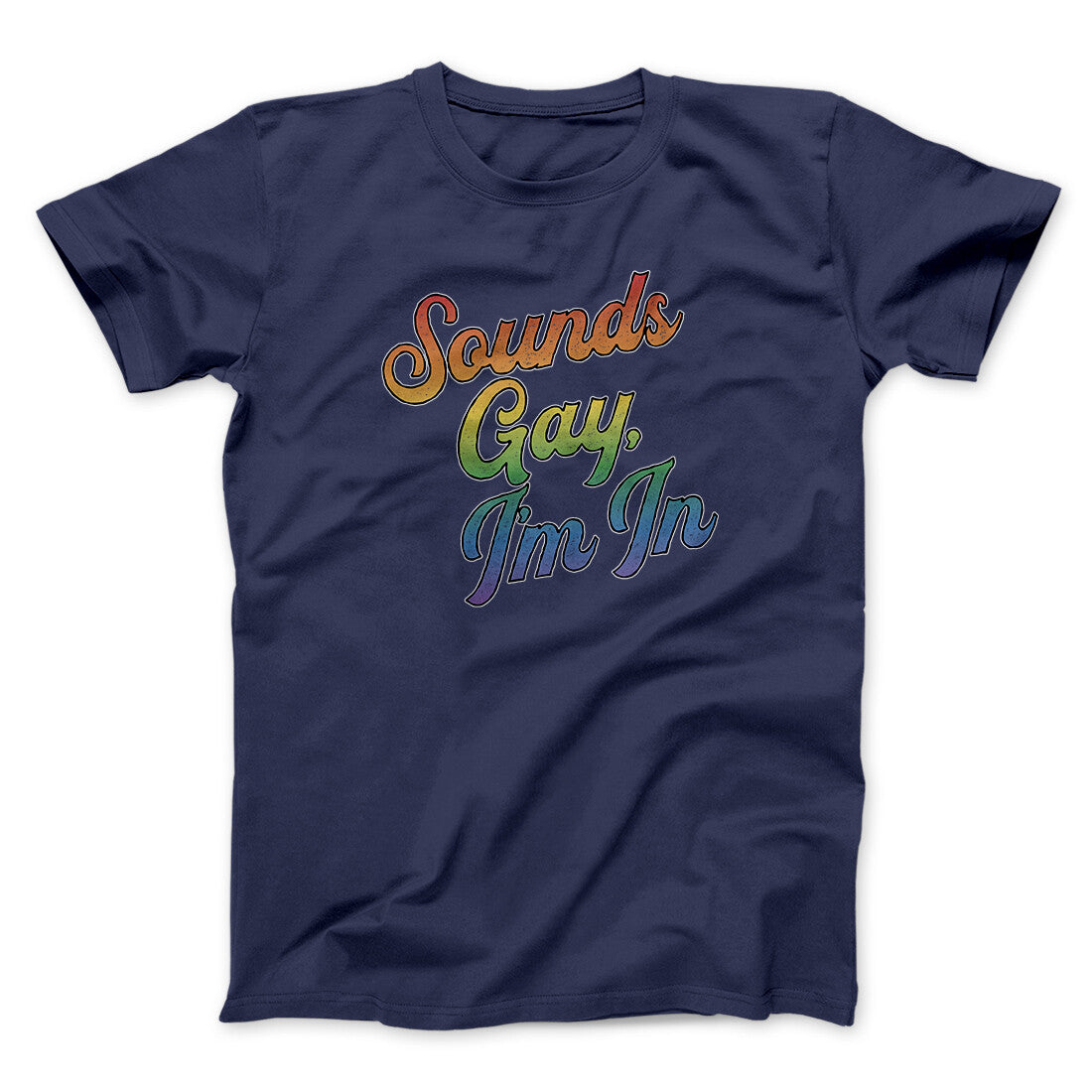 Sounds Gay, I’m In Men/Unisex T-Shirt